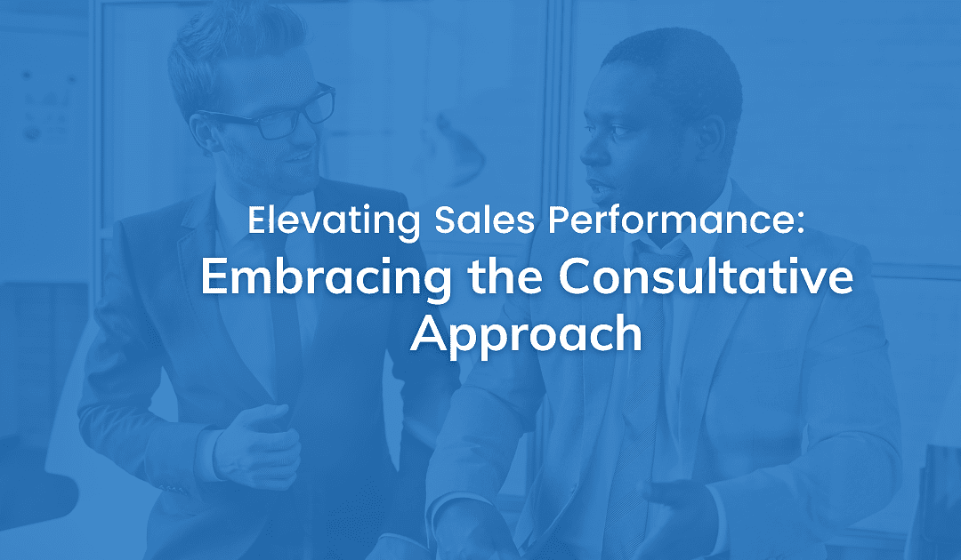 Elevating Sales Performance: Embracing the Consultative Approach